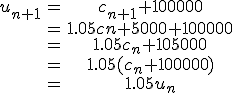 \begin{array}{ccc}u_{n+1}&=&c_{n+1}+100000\\\;&=&1.05c{n}+5000+100000\\\;&=&1.05c_{n}+105000\\\;&=&1.05(c_n+100000)\\\;&=&1.05u_n\\\end{array}
